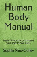 Human Body Manual: Health Revolution, Command your body to heal itself. 1717928935 Book Cover