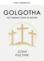 Golgotha: The Turning Point in History 0888152752 Book Cover