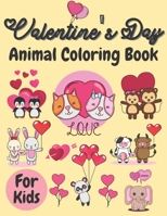 Valentine's Day Animal Coloring Book For Kids: Cute Lovely Animals Coloring Pages with Love Theme, Valentines Day Book For Boys Girls, Valentines Day ... For Babies, Valentine's Day Gift For Kids B08TZHGNMH Book Cover