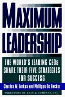 Maximum Leadership: The World's Leading Ceos Share Their Five Strategies for Success 0805041516 Book Cover