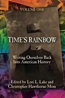 Time's Rainbow: Writing Ourselves Back Into American History 1633040321 Book Cover