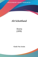 Alt Schottland [microform] : Drama in fünf Akten mit einem Vorspiel 1165273098 Book Cover