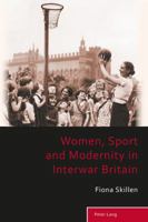 Women, Sport and Modernity in Interwar Britain 3034302754 Book Cover