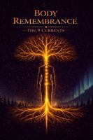 Body Remembrance: The 9 Currents B0GRWQJ8WT Book Cover