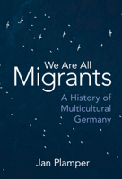 We Are All Migrants: A History of Multicultural Germany 1009242253 Book Cover