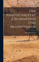 Der Kriegsschauplatz in Armenien Und Mesopotamien 1018551794 Book Cover