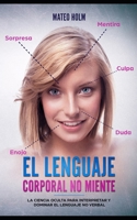 El lenguaje corporal no miente: La ciencia oculta para interpretar y dominar el lenguaje no verbal 197988045X Book Cover