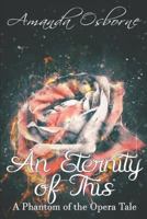 An Eternity of This: A Phantom of the Opera Tale 1790371449 Book Cover