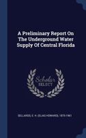 A Preliminary Report on the Underground Water Supply of Central Florida 1374227331 Book Cover