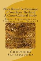 Nora Ritual Performance of Southern Thailand - A Cross-Cultural Study: Ritual Performance of Southeast Asia Volume I 1500901865 Book Cover