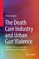 The Death Care Industry and Urban Gun Violence: Helping Profession Strategies for Engagement and Support 3031956818 Book Cover