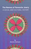 The Names of Yemenite Jewry: A Social and Cultural History 1934309583 Book Cover