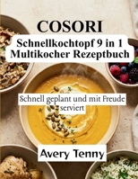 COSORI Schnellkochtopf 9 in 1 Multikocher Rezeptbuch: Schnell geplant und mit Freude serviert (German Edition) B0H11LYR35 Book Cover