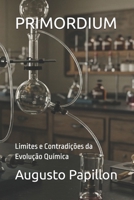 PRIMORDIUM: Limites e Contradições da Evolução Química (PRIMORDIUM A Origem Criacionista da Vida) (Portuguese Edition) B0F1FJPM86 Book Cover