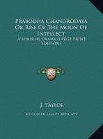 Prabodha Chandrodaya Or Rise Of The Moon Of Intellect: A Spiritual Drama 3368149636 Book Cover