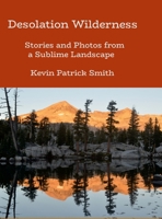 Desolation Wilderness: Stories and Photos from a Sublime Landscap 1300675101 Book Cover