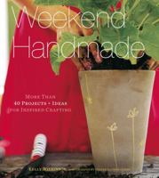 Weekend Handmade: More Than 40 Projects and Ideas for Inspired Crafting 1584799404 Book Cover
