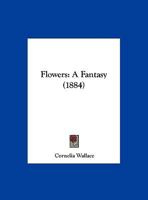 Flowers: A Fantasy 1161867007 Book Cover