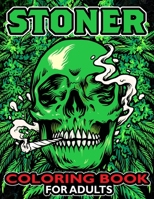 Stoner Coloring Book For Adults: A Trippy Coloring Book For Adults, 45 Psychedelic Stoners Coloring Pages For Stress Relief And Relaxation B09BZVF773 Book Cover