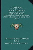 Classical and foreign Quotations: Law Terms and Maxims, Proverbs, Mottoes, Phrases, and Expressions 112017774X Book Cover