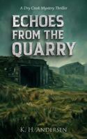 Echoes from the Quarry: A Dry Creek Mystery Thriller B0H6T1PMHQ Book Cover