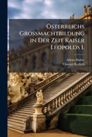 Ã-sterreichs Grossmachtbildung in Der Zeit Kaiser Leopolds I. (German Edition) 1023897903 Book Cover
