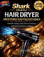 Shark HD430 Hair Dryer Meisterschaftsleitfaden 2026 Edition: Schnelles Styling, hitzesicheres Trocknen und Salonergebnisse zu Hause (German Edition) B0GPKCH9ZD Book Cover