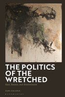The Politics of the Wretched: Race, Reason, and Ressentiment 1350422886 Book Cover