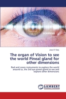 The organ of Vision to see the world Pineal gland for other dimensions 6206141632 Book Cover