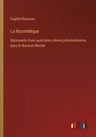 La Norambègue: Découverte d'une quatrième colonie précolombienne dans le Nouveau Monde 3385004187 Book Cover
