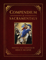 Compendium of Sacramentals: Encyclopedia of the Church's Blessings, Signs, and Devotions 150512817X Book Cover