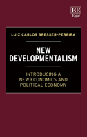 New Developmentalism: Introducing a New Economics and Political Economy 180392778X Book Cover