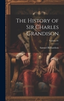 The History of Sir Charles Grandison; Volume IV 1022008242 Book Cover