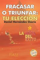 Fracasar o triunfar: tu eleccion 1939948363 Book Cover