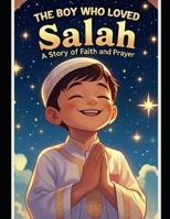 THE BOY WHO LOVED SALAH: A STORY OF FAITH AND PRAYER B0FCYP4GT8 Book Cover