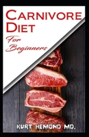 Carnivore Diet For Beginners: Your Complete Guide To Rapidly lose exxcess fat, Feel amazing and stay healthy! B084DGX5LR Book Cover