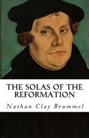 The Solas of the Reformation: The Core Doctrines of Protestantism 1540557308 Book Cover