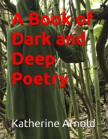 A Book of Dark, Deep Poetry B0H777S9VQ Book Cover