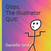 Oops, The Illustrator Quit! B0GYTH5BLF Book Cover