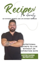 RECIPE FOR ETERNITY: EAT WITHOUT WORRIES AND LIVE WITHOUT WRINKLES B0F333KHCH Book Cover