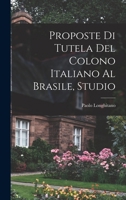 Proposte Di Tutela Del Colono Italiano Al Brasile, Studio 1018087796 Book Cover
