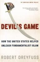 Devil's Game: How the United States Helped Unleash Fundamentalist Islam 0805076522 Book Cover