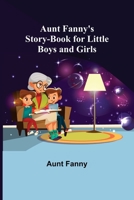 Aunt Fanny's Story Book for Little Boys and Girls 1530609976 Book Cover