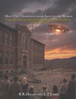 Mass UFO Sightings from Around the World: Unexplained Phenomena, Government Cover-Ups, and the True History of Global Contact (Unexplained Mysteries from Around the World) B0H688YJ9V Book Cover