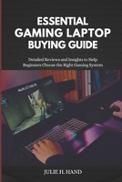Essential Gaming Laptop Buying Guide: Detailed Reviews and Insights to Help Beginners Choose the Right Gaming System B0DYV17TM8 Book Cover