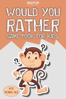 Would You Rather Game Book For Kids 6-12 years old: The Try Not to Laugh Challenge B0948JY5D2 Book Cover