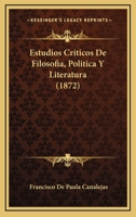 Estudios Criticos De Filosofia, Politica Y Literatura (1872) 1143223101 Book Cover