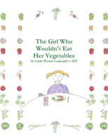 The Girl Who Wouldn't Eat Her Vegetables 1257769421 Book Cover