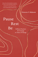 Pause, Rest, Be: Stillness Practices for Courage in Times of Change 1611809851 Book Cover