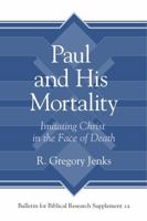 Paul and His Mortality: Imitating Christ in the Face of Death 1575068338 Book Cover